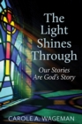 The Light Shines Through : Our Stories Are God's Story - eBook