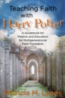 Teaching Faith with Harry Potter : A Guidebook for Parents and Educators for Multigenerational Faith Formation - Book