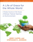 A Life of Grace for the Whole World, Leader's Guide : A Study Course on the House of Bishops' Pastoral Teaching on the Environment - Book