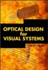 Optical Design for Visual Systems - Book