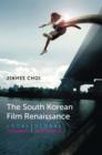The South Korean Film Renaissance : Local Hitmakers, Global Provocateurs - eBook