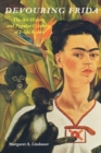 Devouring Frida : The Art History and Popular Celebrity of Frida Kahlo - eBook