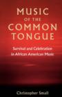 Music of the Common Tongue : Survival and Celebration in African American Music - eBook