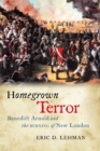 Homegrown Terror : Benedict Arnold and the Burning of New London - eBook