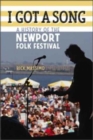 I Got a Song : A History of the Newport Folk Festival - Book