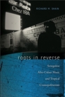 Roots in Reverse : Senegalese Afro-Cuban Music and Tropical Cosmopolitanism - Book