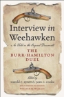 Interview in Weehawken : The Burr-Hamilton Duel as Told in the Original Documents - Book