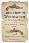 Interview in Weehawken : As Told in the Original Documents, The Burr-Hamilton Duel - eBook
