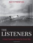 The Listeners : U-boat Hunters During the Great War - Book