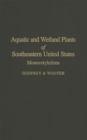 Aquatic and Wetland Plants of Southeastern United States : Monocotyledons - Book