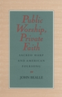 Public Worship, Private Faith : Sacred Harp and American Folksong - Book