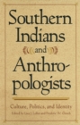 Southern Indians and Anthropologists : Culture, Politics and Identity - Book