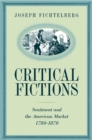 Critical Fictions : Sentiment and the American Market, 1780-1870 - Book