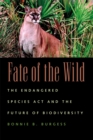 Fate of the Wild : The Endangered Species Act and the Future of Biodiversity - Book