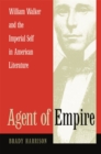 Agent of Empire : William Walker and the Imperial Self in American Literature - Book