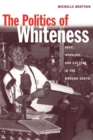 The Politics of Whiteness : Race, Workers, and Culture in the Modern South - Book