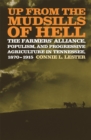 Up from the Mudsills of Hell : The Farmers' Alliance, Populism, and Progressive Agriculture in Tennessee, 1870-1915 - Book