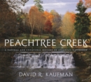Peachtree Creek : A Natural and Unnatural History of Atlanta's Watershed - Book
