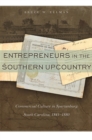 Entrepreneurs in the Southern Upcountry : Commercial Culture in Spartanburg, South Carolina, 1845-1880 - Book