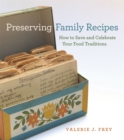 Preserving Family Recipes : How to Save and Celebrate Your Food Traditions - Book