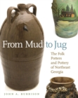 From Mud to Jug : The Folk Potters and Pottery of Northeast Georgia - Book