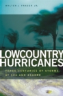 Lowcountry Hurricanes : Three Centuries of Storms at Sea and Ashore - Book