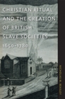 Christian Ritual and the Creation of British Slave Societies, 1650-1780 - eBook