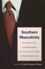 Southern Masculinity : Perspectives on Manhood in the South since Reconstruction - eBook