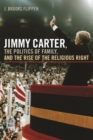 Jimmy Carter, the Politics of Family, and the Rise of the Religious Right - eBook