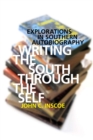 Writing the South through the Self : Explorations in Southern Autobiography - eBook