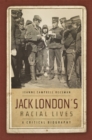 Jack London's Racial Lives : A Critical Biography - eBook
