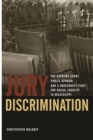 Jury Discrimination : The Supreme Court, Public Opinion and a Grassroots Fights for Racial Equality in Mississippi - Book