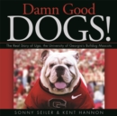 Damn Good Dogs! : The Real Story of Uda, the University of Georgia's Bulldog Mascots - Book
