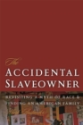 The Accidental Slaveowner : Revisiting a Myth of Race and Finding an American Family - eBook