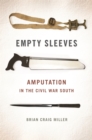Empty Sleeves : Amputation in the Civil War South - eBook
