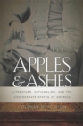 Apples and Ashes : Literature, Nationalism, and the Confederate States of America - eBook