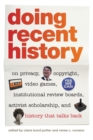 Doing Recent History : On Privacy, Copyright, Video Games, Institutional Review Boards, Activist Scholarship, and History That Talks Back - eBook