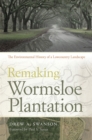 Remaking Wormsloe Plantation : The Environmental History of a Lowcountry Landscape - eBook