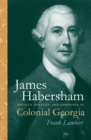 James Habersham : Loyalty, Politics, and Commerce in Colonial Georgia - eBook