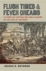 Flush Times and Fever Dreams : A Story of Capitalism and Slavery in the Age of Jackson - eBook