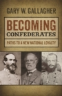 Becoming Confederates : Paths to a New National Loyalty - eBook