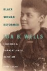 Black Woman Reformer : Ida B. Wells, Lynching, and Transatlantic Activism - Book
