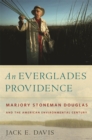 An Everglades Providence : Marjory Stoneman Douglas and the American Environmental Century - eBook