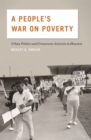 A People's War on Poverty : Urban Politics and Grassroots Activists in Houston - eBook