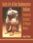 Early Art of the Southeastern Indians : Feathered Serpents and Winged Beings - Book