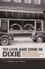 To Live and Dine in Dixie : The Evolution of Urban Food Culture in the Jim Crow South - eBook