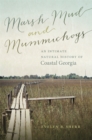 Marsh Mud and Mummichogs : An Intimate Natural History of Coastal Georgia - eBook
