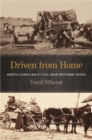 Driven from Home : North Carolina's Civil War Refugee Crisis - eBook