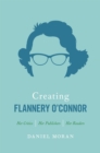 Creating Flannery O’connor : Her Critics, Her Publishers, Her Readers - Book