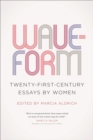 Waveform : Twenty-First-Century Essays by Women - eBook